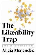 The Likability Trap How To Break Free And Own Your Worth