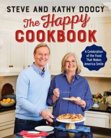 The Happy Cookbook: A Celebration Of The Food That Makes America Smile by Kathy Doocy & Steve Doocy