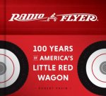 Radio Flyer 100 Years of Americas Little Red Wagon