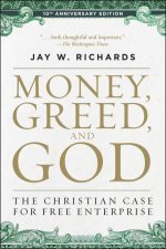 Money Greed and God 10th Anniversary Edition The Christian Case for Free Enterprise