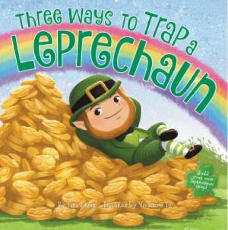 Three Ways To Trap A Leprechaun by Tara Lazar & Vivienne To