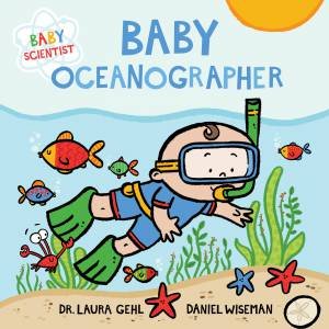 Baby Oceanographer by Laura Gehl & Daniel Wiseman