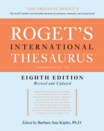 Roget's International Thesaurus 8th Ed. by Barbara Ann Kipfer
