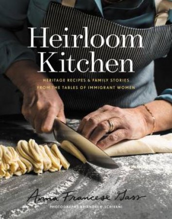 Heirloom Kitchen by Anna Francese Gass
