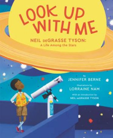 Look Up With Me: Neil Degrasse Tyson: A Life Among The Stars by Jennifer Berne & Lorraine Nam
