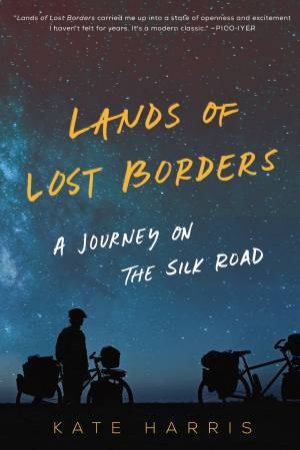 Lands of Lost Borders: A Journey on the Silk Road by Kate Harris