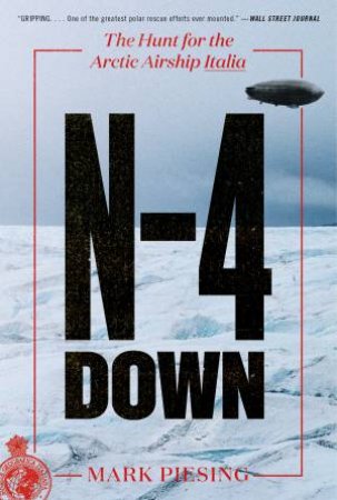 N-4 Down: The Hunt For The Arctic Airship Italia by Mark Piesing