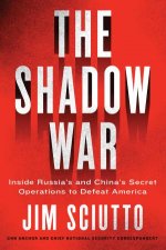 The Shadow War Inside Russias And Chinas Secret Operations To Defeat America