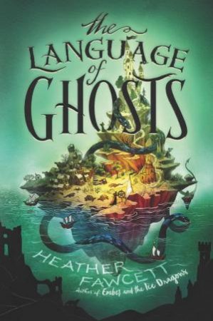 The Language Of Ghosts by Heather Fawcett