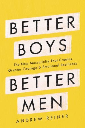 Better Boys, Better Men by Andrew Reiner