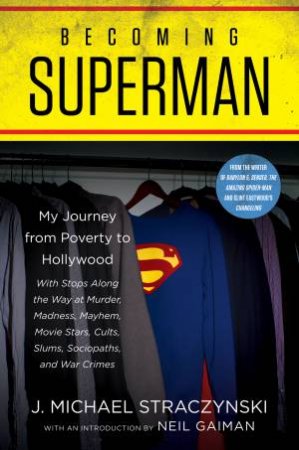 Becoming Superman: My Journey From Poverty To Hollywood by J Michael Straczynski