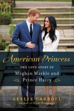 American Princess The Love Story Of Meghan Markle And Prince Harry