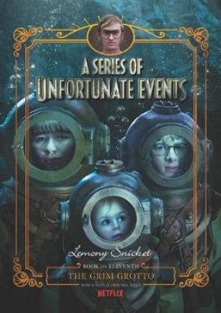 A Series of Unfortunate Events #11: The Grim Grotto [Netflix Tie-in Edition] by Lemony Snicket & Brett Helquist