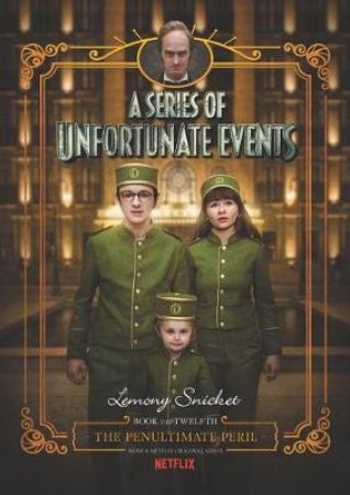 A Series of Unfortunate Events #12: The Penultimate Peril [Netflix Tie-in Edition] by Lemony Snicket & Brett Helquist