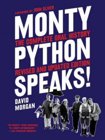 Monty Python Speaks, Revised and Updated Edition: The Complete Oral History by David Morgan