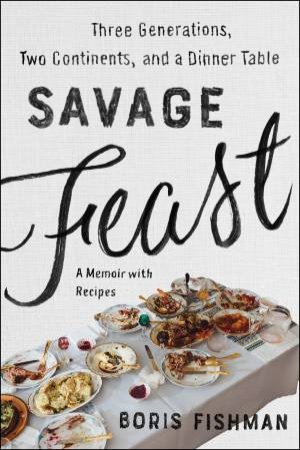 Savage Feast by Boris Fishman