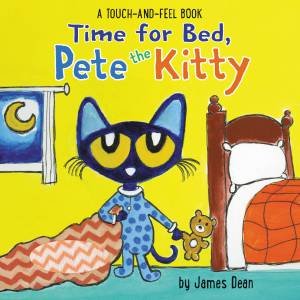 Time for Bed, Pete the Kitty: A Touch & Feel Book by James Dean