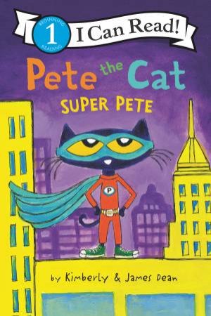 Pete The Cat: Super Pete by James Dean