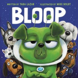 Bloop by Tara Lazar & Mike Boldt