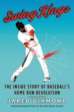 Swing Kings The Inside Story Of Baseballs Home Run Revolution