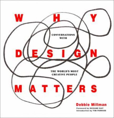 Why Design Matters: Conversations With The World's Most Creative People by Debbie Millman