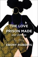 The Love Prison Made A Memoir that Reveals the Intimate Side of Mass Incarceration