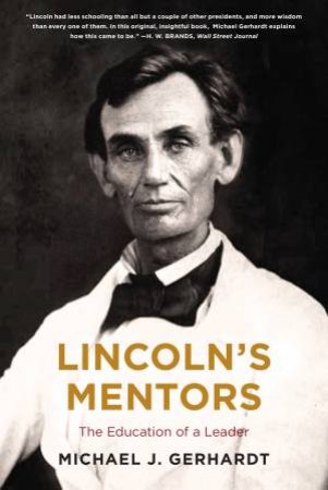 Lincoln's Mentors: The Education Of A Leader by Michael Gerhardt