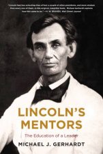 Lincolns Mentors The Education Of A Leader
