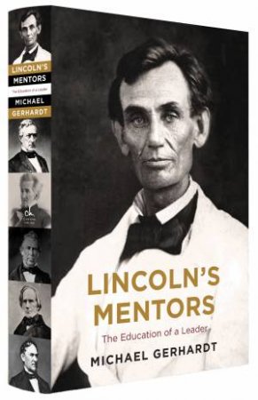 Lincoln's Mentors: The Education Of A Leader by Michael Gerhardt