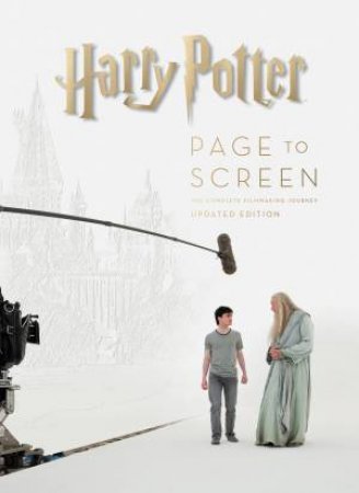 Harry Potter Page to Screen: The Updated Edition: The Complete Filmmaking Journey by Bob McCabe