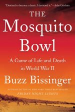 The Mosquito Bowl A Game of Life and Death in World War II