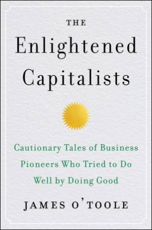 The Enlightened Capitalists by James O'Toole