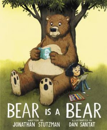 Bear Is A Bear by Jonathan Stutzman & Dan Santat
