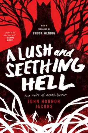 A Lush And Seething Hell by John Hornor Jacobs