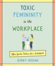 Toxic Femininity In The Workplace