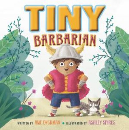 Tiny Barbarian by Ame Dyckman & Ashley Spires