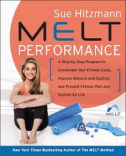 MELT Performance A StepbyStep Program to Accelerate Your Fitness Goals Improve Balance and Control and Prevent Chronic Pain