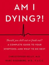 Am I Dying A Complete Guide To Your Symptoms  And What To Do Next