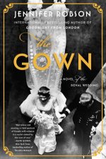 The Gown A Novel Of The Royal Wedding