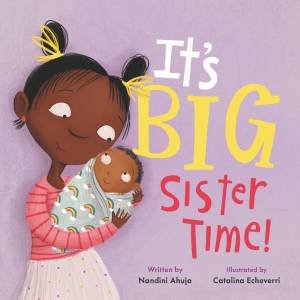 It's Big Sister Time! by Nandini Ahuja & Catalina Echeverri