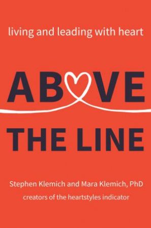 Above The Line: Living And Leading With Heart by Stephen Klemich & Mara Klemich