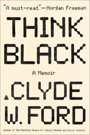 Think Black: A Memoir by Clyde Ford