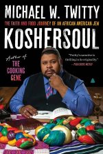 Koshersoul The Faith and Food Journey of an African American Jew