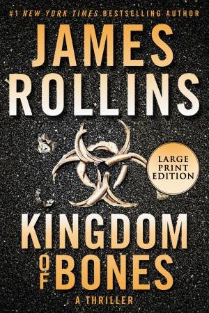Kingdom Of Bones: A Thriller (Large Print) by James Rollins