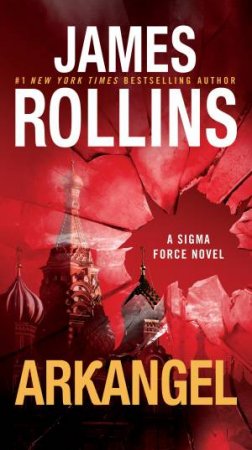 Arkangel: A Sigma Force Novel by James Rollins