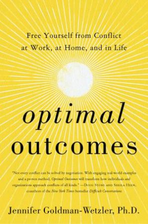 Optimal Outcomes: Free Yourself From Conflict At Work And Home by Jennifer Goldman-Wetzler