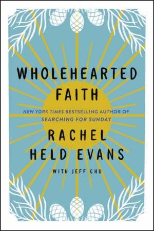 Wholehearted Faith by Rachel Held Evans & Jeff Chu