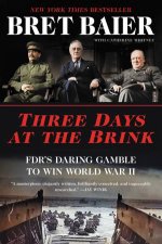 Three Days At The Brink FDRs Daring Gamble To Win World War II