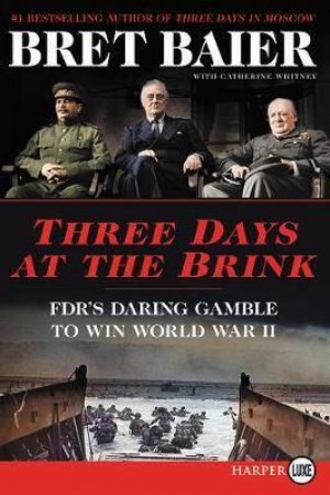 Three Days At The Brink: FDR's Daring Gamble To Win World War II (Large Print) by Bret Baier & Catherine Whitney