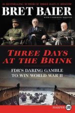 Three Days At The Brink FDRs Daring Gamble To Win World War II Large Print